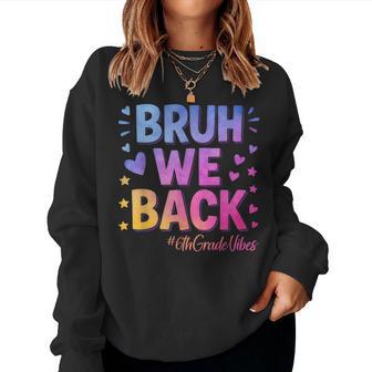 Bruh We Back Sixth Grade Vibes 1St Day Of School 6Th Grade Women Sweatshirt - Thegiftio UK