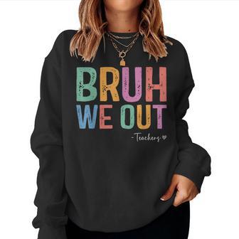 Bruh We Out Teacher Admit It You'll Lowkey Miss Me Women Sweatshirt - Thegiftio UK