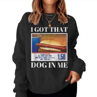 I Got That Dog In Me Hot Dog Meme Women Sweatshirt - Thegiftio UK