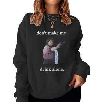 Don't Make Me Drink Alone Mama Meme Mother’S Day Women Sweatshirt - Thegiftio UK