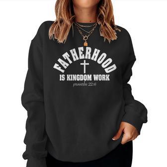Fatherhood Is Kingdom Work Christian Dad Father's Day Faith Women Sweatshirt - Thegiftio UK
