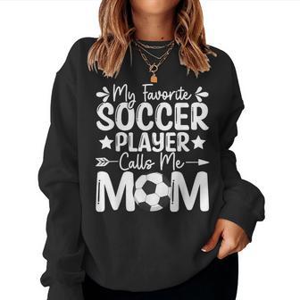 My Favorite Soccer Player Calls Me Mom Women Sweatshirt - Thegiftio