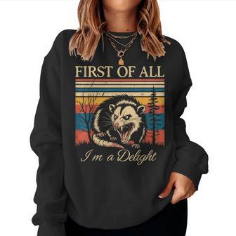 First Of All I'm A Delight Sarcastic Angry Opossum Women Sweatshirt - Thegiftio UK