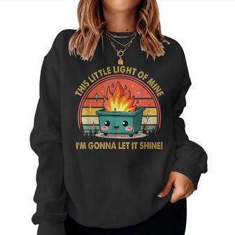 Fun Groovy This Little Light-Of Mine Emotional Dumpster Fire Women Sweatshirt - Thegiftio UK