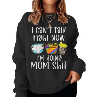 I Can't Talk Right Now I'm Doing Mom Shit Mother Women Sweatshirt - Thegiftio UK