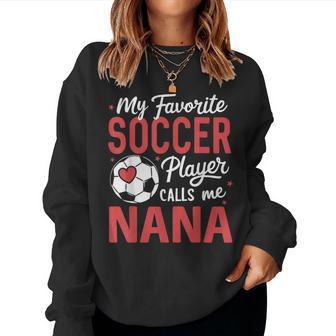 My Favorite Soccer Player Calls Me Nana Women Sweatshirt - Thegiftio UK