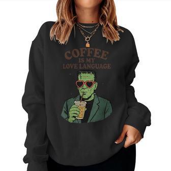 Frankenstein Monster Lover Coffee Is My Love Language Women Sweatshirt - Thegiftio UK