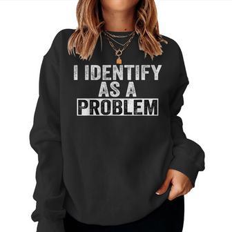 Humor Saying I Identify As A Problem Quote Sarcastic Women Sweatshirt - Thegiftio UK