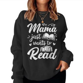 Mama Just Wants To Read Reading Mom Women Sweatshirt - Thegiftio UK