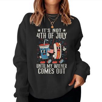 Not 4Th July Until My Wiener Come Out Hotdog Women Women Sweatshirt - Thegiftio UK