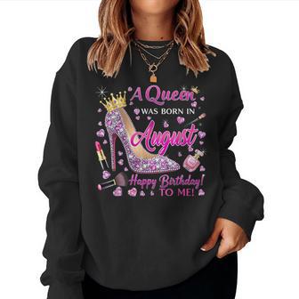 Girl A Queen Was Born In August Happy Birthday To Me Women Sweatshirt - Thegiftio UK