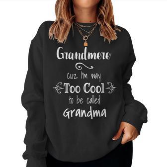 Grandmere Too Cool To Be Called Grandma French Grandmother Women Sweatshirt - Monsterry