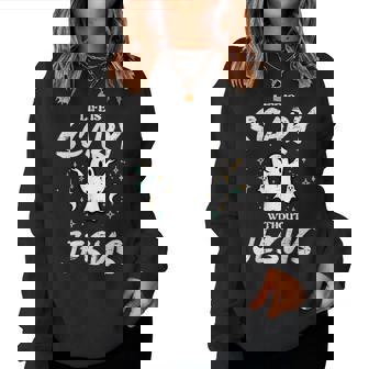 Halloween Life Scary Without Jesus Christian Costume Women Women Sweatshirt - Thegiftio