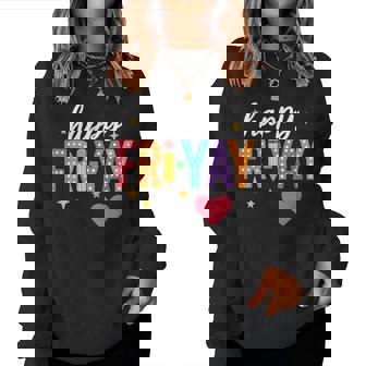 Happy Fri Yay Friday Lovers Teacher Fri Yay Weekend Women Sweatshirt | Mazezy