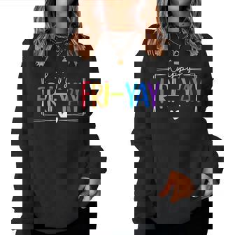 Happy Fri-Yay Fri Yay Teacher Student Friday Weekend Women Sweatshirt - Thegiftio