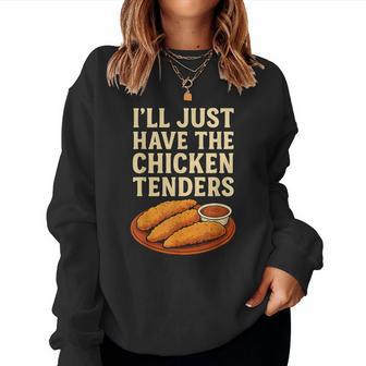 I’Ll Just Have The Chicken Tenders Humorous Chicken Lovers Women Sweatshirt - Thegiftio UK