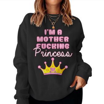 I'm A Mother Fucking Princess Women Women Sweatshirt - Thegiftio UK