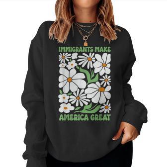 Immigrants Make America Great Floral Flower Human Rights Women Sweatshirt - Thegiftio UK