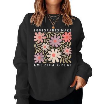Immigrants Make America Great Pro Immigration Wildflower Women Sweatshirt - Thegiftio UK