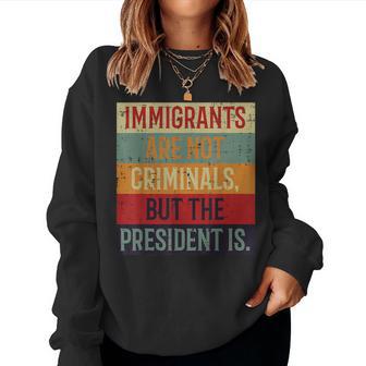 Immigrants Are Not Criminals Retro Rights Protest Men Women Sweatshirt - Thegiftio UK
