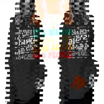 It's Weird Being The Same Age As Old People Retro Sarcastic Women Sweatshirt | Mazezy