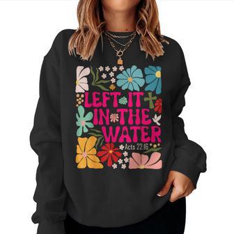 Left It In The Water Baptism Christian Baptized Boho Flowers Women Sweatshirt - Thegiftio UK