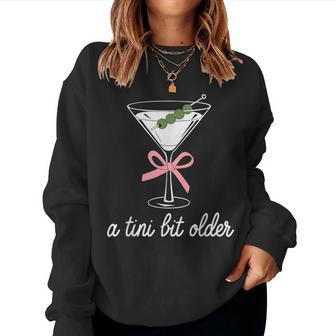 A Little Bit Older Birthday Saying Martini Drink Women Women Sweatshirt - Thegiftio UK
