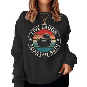 Live Laugh Toaster Bath Vintage Sarcastic Toaster Lover Women Sweatshirt - Thegiftio UK