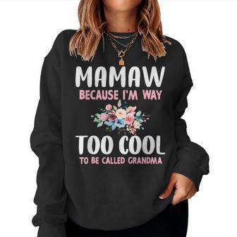 Mamaw Because I'm Too Cool Be Called Grandma Floral Flower Women Sweatshirt - Thegiftio UK