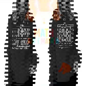 The Math Ain't Mathin Math Teacher Women Sweatshirt - Thegiftio