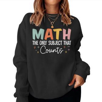 Math The Only Subject That Counts Cute Teacher Educator Women Sweatshirt - Thegiftio UK
