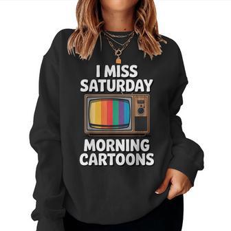 I Miss Saturday Morning Cartoons 80S Nostalgia Women Sweatshirt - Thegiftio UK
