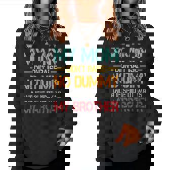 My Mom Didn't Raise No Dummy But If She Did It Was Brother Women Sweatshirt - Thegiftio
