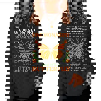 We Only Need One Monarch And It’S A Butterfly Women Sweatshirt - Monsterry