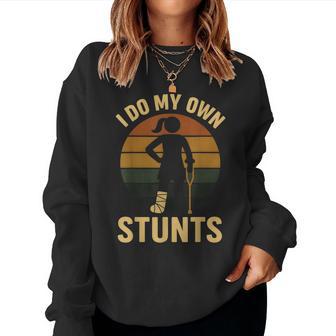 I Do My Own Stunts Girls Broken Leg Get Well Injury Women Sweatshirt - Thegiftio UK