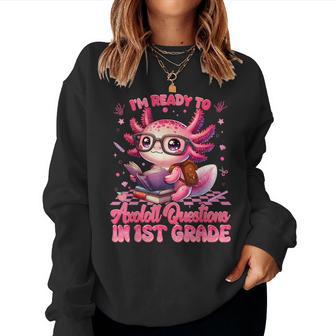 Ready To 1St Grade Axolotl Question First Day Of School Girl Women Sweatshirt - Thegiftio UK