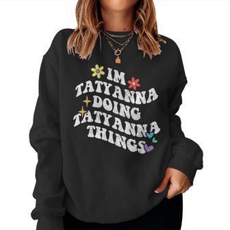 Retro Groovy Im Tatyanna Doing Tatyanna Things Women Sweatshirt - Thegiftio UK