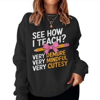See How I Teach Teacher Appreciation Demure Mindful Cutesy Women Sweatshirt - Thegiftio UK