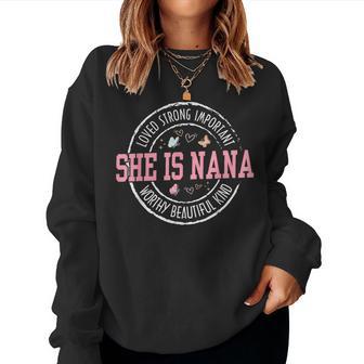 She Is Nana Loved Strong Important Worthy Mother's Day Women Sweatshirt - Thegiftio UK