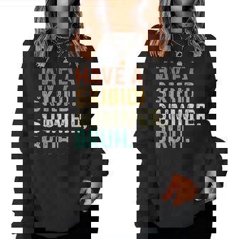Have A Skibidi Summer Bruh Teacher Last Day Of School Women Sweatshirt | Mazezy