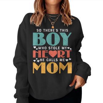 So There's This Boy Who Stole My Heart He Calls Me Mom Women Sweatshirt - Thegiftio UK