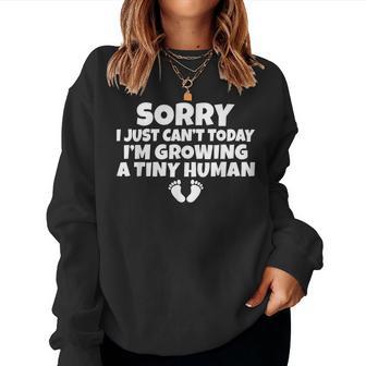 Sorry I Just Cant Today Im Growing A Tiny Human Mother Mom Women Sweatshirt | Mazezy