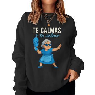 Te Calmas O Te Calmo Mexican Spanish Grandma Women Sweatshirt - Thegiftio UK