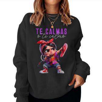 Te Calmas O Te Calmo Happy Mexican Spanish Mom Women Sweatshirt - Thegiftio UK