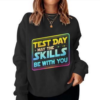 Testing Day Test Day May The Skills Be With You Teacher Women Sweatshirt - Thegiftio UK