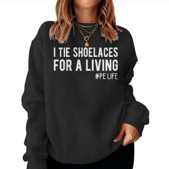 I Tie Shoelaces For A Living Elementary Pe Teacher Women Sweatshirt - Thegiftio UK
