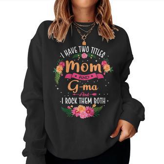 I Have Two Titles Mom And G-Ma Women Sweatshirt - Thegiftio UK