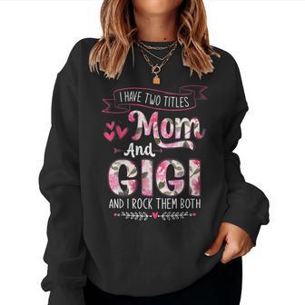 I Have Two Titles Mom And Gigi Floral Mother's Day Women Women Sweatshirt - Thegiftio UK