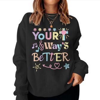 Your Way's Better Christian Dancing Child Of Our God Jesus Women Sweatshirt - Thegiftio UK