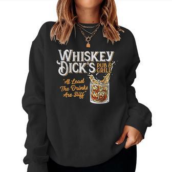 Whiskey Dick's Pub & Grill At Lest The Drinks Are Stiff Women Sweatshirt - Thegiftio UK
